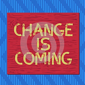 Text sign showing Change Is Coming. Conceptual photo telling someone that future going to be different Square rectangle