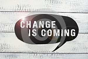 Text sign showing Change Is Comingtelling someone that future going to be different. Concept meaning telling someone