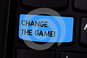 Text sign showing Change The Game. Conceptual photo Make a movement do something different new strategies Keyboard key