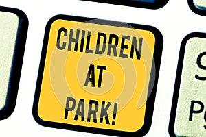 Text sign showing Children At Park. Conceptual photo place specifically designed to enable children play there Keyboard