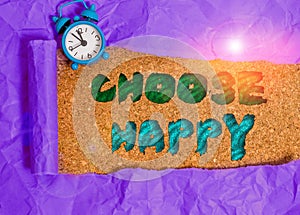 Text sign showing Choose Happy. Conceptual photo ability to create real and lasting happiness for yourself