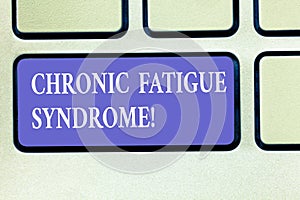 Text sign showing Chronic Fatigue Syndrome. Conceptual photo debilitating disorder described by extreme fatigue Keyboard key