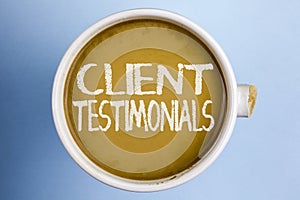 Text sign showing Client Testimonials. Conceptual photo Customer Personal Experiences Reviews Opinions Feedback written on Coffee