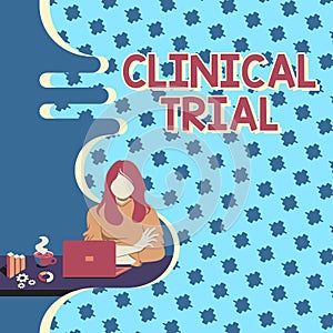 Text sign showing Clinical Trial. Business approach trials to evaluate the effectiveness and safety of medication Woman