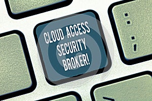 Text sign showing Cloud Access Security Broker. Conceptual photo Safety business trading modern file storage Keyboard