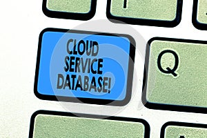 Text sign showing Cloud Service Database. Conceptual photo optimized virtualized computing environment Keyboard key