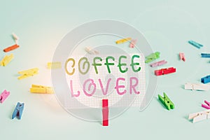 Text sign showing Coffee Lover. Conceptual photo a demonstrating who loves or has a fondness of drinking coffee Colored clothespin