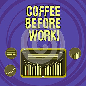 Text sign showing Coffee Before Work. Conceptual photo take hot drink made from roasted and ground bean Digital