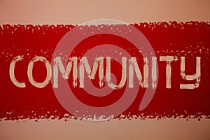 Text sign showing Community. Conceptual photo Neighborhood Association State Affiliation Alliance Unity Group Ideas messages red p