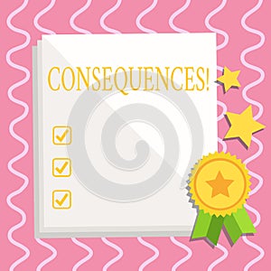 Text sign showing Consequences. Conceptual photo Result Outcome Output Upshot Difficulty Ramification Conclusion White