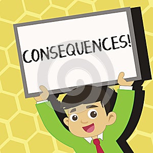 Text sign showing Consequences. Conceptual photo Result Outcome Output Upshot Difficulty Ramification Conclusion Young