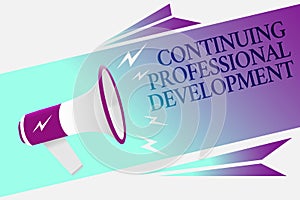 Text sign showing Continuing Professional Development. Conceptual photo tracking and documenting knowledge Megaphone loudspeaker s