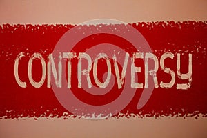 Text sign showing Controversy. Conceptual photo Disagreement or Argument about something important to people Ideas messages red pa