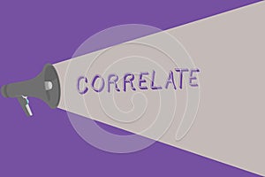 Text sign showing Correlate. Conceptual photo have mutual relationship or connection in which one thing affects Halftone Megaphone
