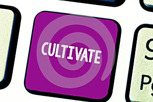 Text sign showing Cultivate. Conceptual photo prepare and use land for crops gardening grow or maintain Keyboard key