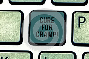 Text sign showing Cure For Cramp. Conceptual photo Medical treatment good care against some type of pains Keyboard key photo