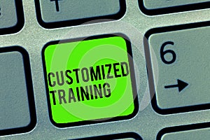 Text sign showing Customized Training. Conceptual photo Designed to Meet Special Requirements of Employers