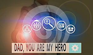 Text sign showing Dad You Are My Hero. Conceptual photo Admiration for your father love feelings compliment.