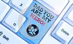 Text sign showing Dad You Are My Hero. Conceptual photo Admiration for your father love feelings compliment.