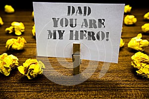 Text sign showing Dad You Are My Hero. Conceptual photo Admiration for your father love feelings compliment Paperclip grip white p