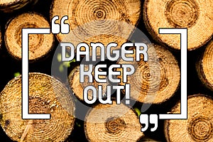Text sign showing Danger Keep Out. Conceptual photo Warning be alert stay away from this point safety sign Wooden