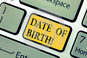 Text sign showing Date Of Birth. Conceptual photo Day when someone is born new baby coming pregnant lady Keyboard key