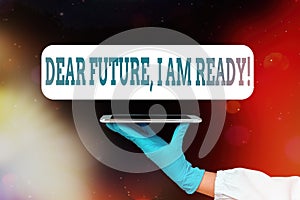 Text sign showing Dear Future I Am Ready. Conceptual photo Confident to move ahead or to face the future Displaying