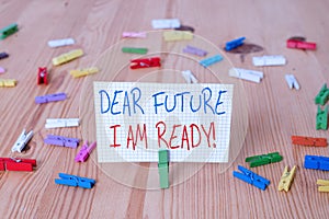 Text sign showing Dear Future I Am Ready. Conceptual photo suitable state for action or situation being fully prepared photo