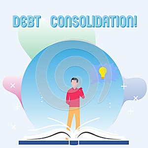 Text sign showing Debt Consolidation. Conceptual photo entails taking out one loan pay off analysisy others Man Standing