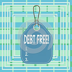 Text sign showing Debt Free. Conceptual photo does not owning any money or things to any individual or companies Empty tag blank