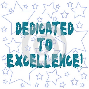 Text sign showing Dedicated To Excellence. Conceptual photo a pledge or promise to do something exceptionally Outlines