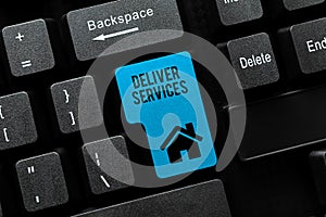 Text sign showing Deliver Services. Business overview sending any kind of assistance or products to an area Abstract