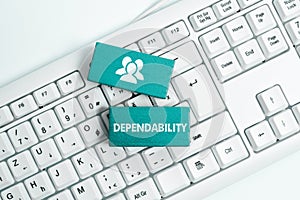 Text sign showing Dependability. Business idea capable of being trusted or depended on