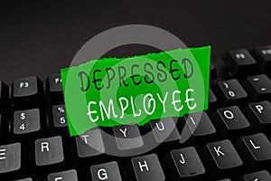 Text sign showing Depressed Employee. Business overview worker in a state of general unhappiness or despondency Offering