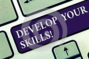 Text sign showing Develop Your Skills. Conceptual photo improve ability to do something well over time Keyboard key