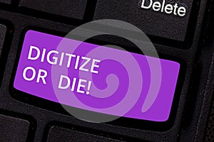 Text sign showing Digitize Or Die. Conceptual photo Embrace the digital evolution or get beaten by competition Keyboard