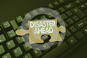 Text sign showing Disaster Ahead. Business idea Contingency Planning Forecasting a disaster or incident Connecting With