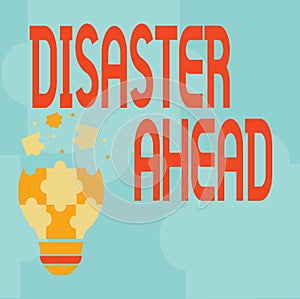 Text sign showing Disaster Ahead. Business showcase Contingency Planning Forecasting a disaster or incident Abstract