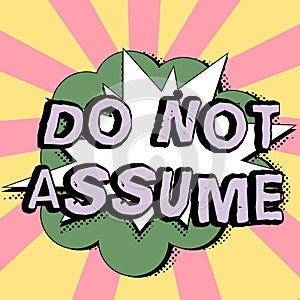 Text sign showing Do Not Assume. Internet Concept Ask first to avoid misunderstandings confusion problems