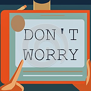 Text sign showing Do not dont Worry. Business idea indicates to be less nervous and have no fear about something