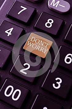 Text sign showing Do not dont Worry. Business overview indicates to be less nervous and have no fear about something