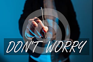 Text sign showing Do Not Dont Worry. Business overview indicates to be less nervous and have no fear about something