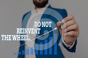 Text sign showing Do Not Reinvent The Wheel. Conceptual photo stop duplicating a basic method previously done Male human