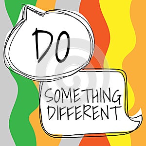 Text sign showing Do Something Different. Business idea be unique Think outside of the box Have some fun