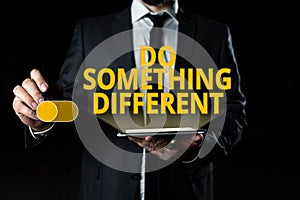 Text sign showing Do Something Different. Concept meaning be unique Think outside of the box Have some fun