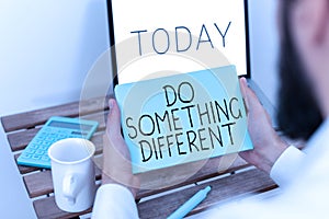 Text sign showing Do Something Different. Internet Concept be unique Think outside of the box Have some fun