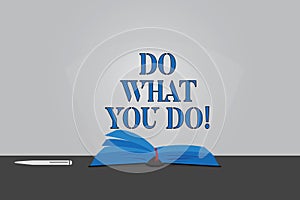 Text sign showing Do What You Do. Conceptual photo Make things you are good at strive for excellence success Color Pages