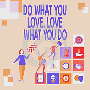 Text sign showing Do What You Love Love What You Do. Word for you able doing stuff you enjoy it to work in better places