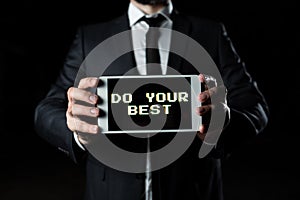 Text sign showing Do Your Best. Conceptual photo Encouragement for a high effort to accomplish your goals Businessman