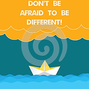 Text sign showing Don T Be Afraid To Be Different. Conceptual photo Positive attitude innovation uniqueness Wave Heavy